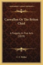Caswallon or the Briton Chief