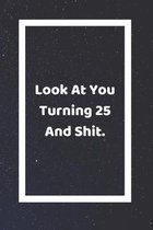 Look At You Turning 25 And Shit