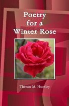 Poetry for a Winter Rose