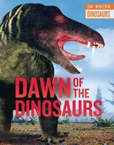 In Focus: Dinosaurs- Dawn of the Dinosaurs