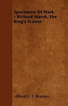 Sportsmen Of Mark - Richard Marsh, The King's Trainer