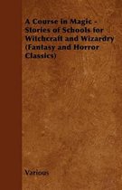 A Course in Magic - Stories of Schools for Witchcraft and Wizardry (Fantasy and Horror Classics)