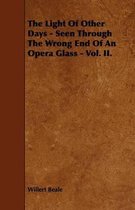 The Light Of Other Days - Seen Through The Wrong End Of An Opera Glass - Vol. II.