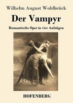 Der Vampyr: Romantische Oper in vier Aufzügen