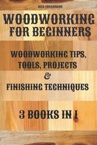Woodworking for Beginners: Woodworking Tips, Tools, Projects & Finishing Techniques 3 books in 1