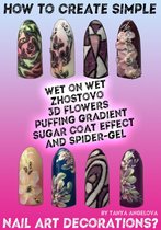 Fashion & Nail Design - How to Create Simple Wet on Wet, Zhostovo, 3D Flowers, Puffing Gradient, Sugar Coat Effect and Spider Gel Nail Art Decorations?
