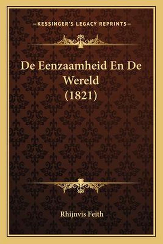 Boek 'De Eenzaamheid En De Wereld (1821)' van Rhijnvis Feith, Kessinger's Legacy Reprints.