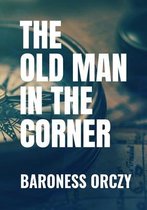 THE OLD MAN IN THE CORNER - Baroness Orczy