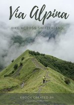 Via Alpina: the complete guide to hike across Switzerland