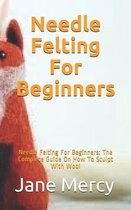 Needle Felting For Beginners