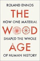 The Wood Age How one material shaped the whole of human history