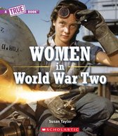 A True Book (Relaunch)- Women in World War Two (a True Book)