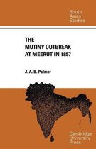 Cambridge South Asian StudiesSeries Number 2-The Mutiny Outbreak at Meerut in 1857