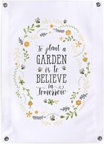 Tuinposter tekst buiten To plant a garden is to believe in tomorrow 50x70