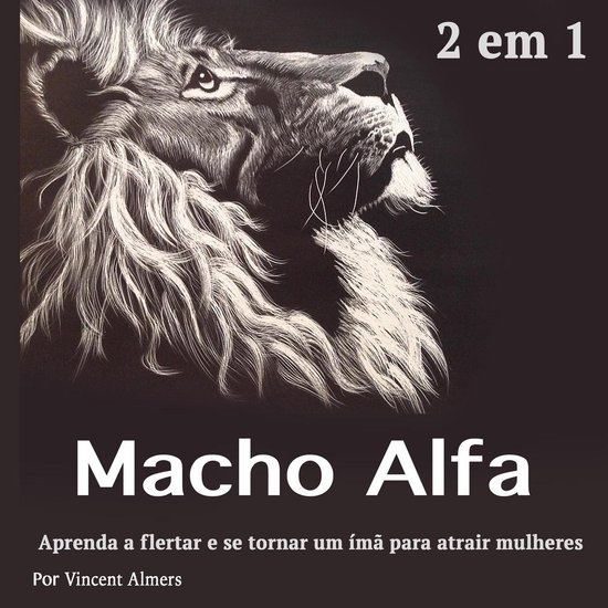 Macho alfa: Aprenda a flertar e se tornar um ímã para atra ... - cover