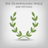 Die Olympischen Spiele - Der Mythos