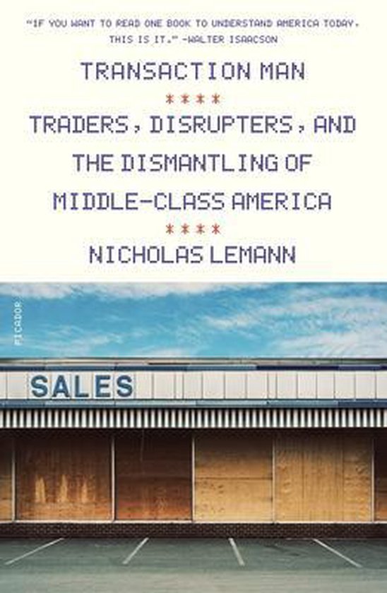Transaction Man Traders, Disrupters, and the Dismantling of MiddleClass America