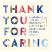 Thank You for Caring A Celebration of Nurses, Doctors, and Other HealthCare Heroes