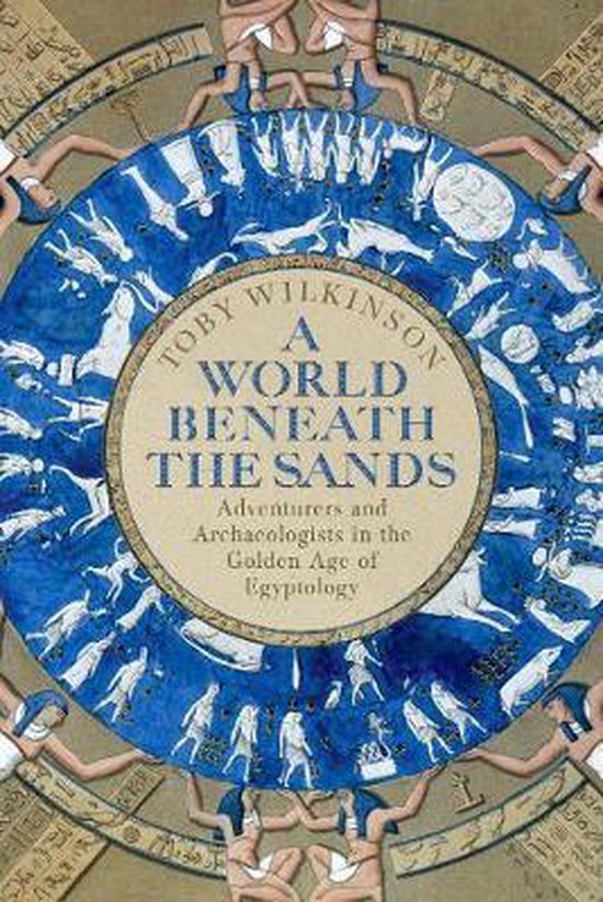 Toby Wilkinson - A World Beneath the Sands