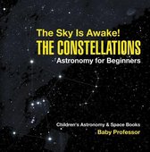 The Sky Is Awake! The Constellations - Astronomy for Beginners Children's Astronomy & Space Books