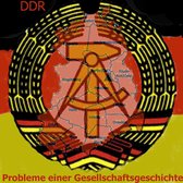 Die DDR - Probleme einer Gesellschaftsgeschichte