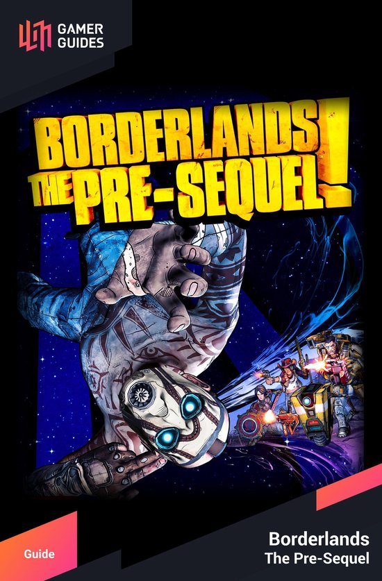 Borderlands: The Pre-Sequel – Strategy Guide