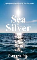 Sea of Silver: A modern philosophy about life, love and dreams