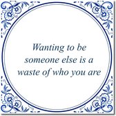 Tegeltje met standaard - Wanting to be someone else is a waste of who you are