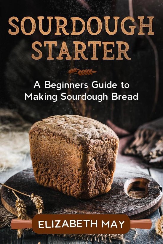 Sourdough Starter :A Beginners Guide to Making Sourdough Bre ... - cover