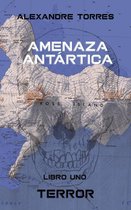 Amenaza Antártica - Libro Uno: Terror