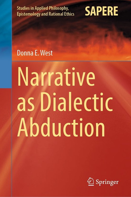 Studies in Applied Philosophy, Epistemology and Rational Ethics 64 - Narrative as Dialectic Abduction
