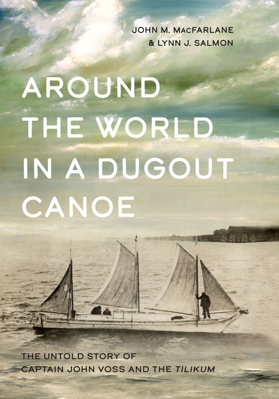 Around the World in a Dugout Canoe: The Untold Story of Capt ... - cover