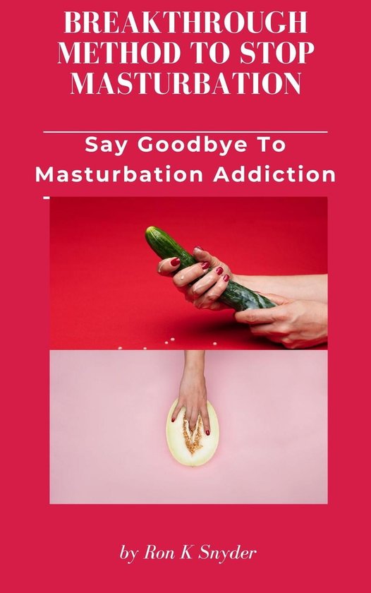 Breakthrough Method To Stop Masturbation Say Goodbye To Masturbation Addiction...