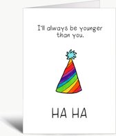 I'll always be younger than you - Verjaardagskaart met envelop - Verjaardag - Birthday - Grappig - Engels - Humor