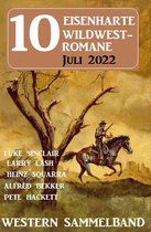 10 eisenharte Wildwestromane Juli 2022: Western Sammelband