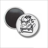 Button Met Magneet 58 MM - Dont Forget To Love Yourself - NIET VOOR KLEDING