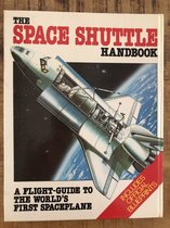 THE SPACE SHUTTLE HANDBOOK. A FLIGHT-GUIDE TO THE WORLD'S FIRST SPACEPLANE. INCLUDES OFFICIAL BLUEPRINTS