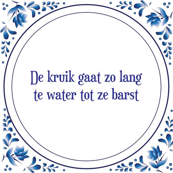 Tegel met spreuk |Spreuktegels | Wanddecoratie | De kruik gaat zo lang te  water tot ze... | bol