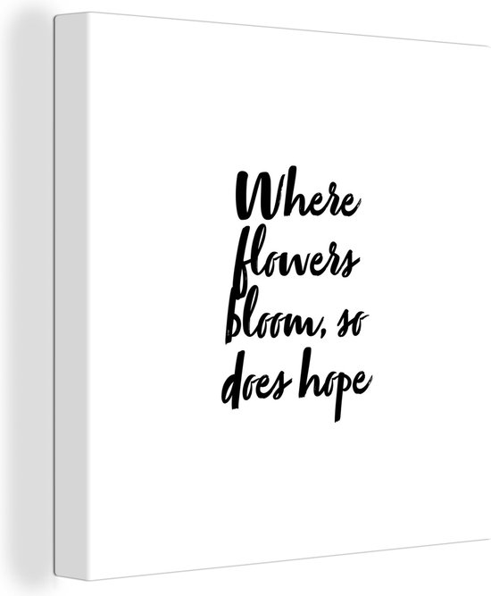 Canvas Schilderij Bloemen - Tekst - Where flowers bloom, so does hope - Quotes - 20x20 cm - Wanddecoratie