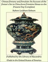 Chinese Pottery and Porcelain: An Account of the Potter's Art in China from Primitive Times to the Present Day (Complete)