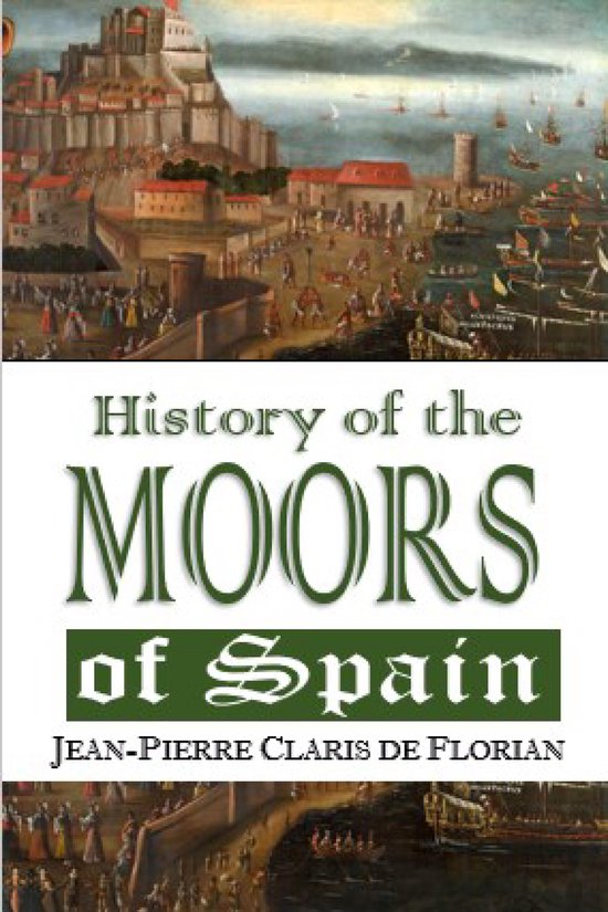 History of the Moors of Spain (ebook), JeanPierre Claris De Florian