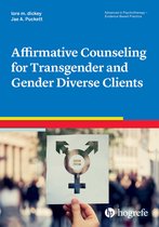 Advances in Psychotherapy - Evidence-Based Practice 45 - Affirmative Counseling for Transgender and Gender Diverse Clients
