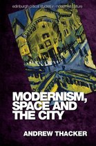 Edinburgh Critical Studies in Modernist Culture - Modernism, Space and the City