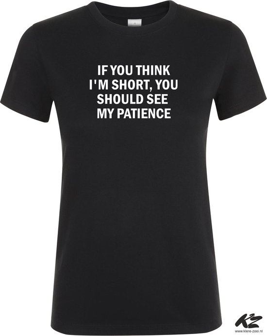 Klere-Zooi - If You Think I'm Short… - Dames T-Shirt