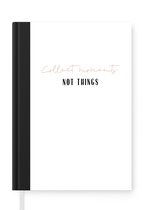 Notitieboek - Schrijfboek - Tekst - Collect moments not things - Quotes - Notitieboekje klein - A5 formaat - Schrijfblok