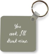 Sleutelhanger - Uitdeelcadeautjes - You cook, I'll drink wine - Spreuken - Drank - Quotes - Plastic