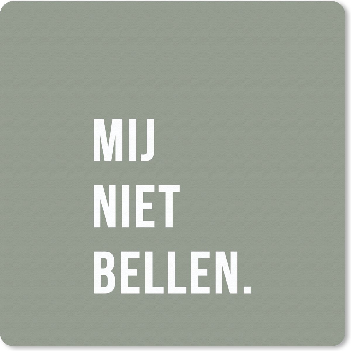 Muismat 20x20 cm - Mousepad Quotes - Spreuken - Mij niet bellen. - Groen - Wit - Muismatten