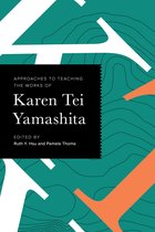 Approaches to Teaching World Literature 168 - Approaches to Teaching the Works of Karen Tei Yamashita
