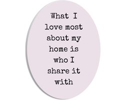 PVC Schuimplaat Ovaal - Tekst: ''What I Love Most About My Home Is Who I Share It With'' Roze - 21x28 cm Foto op Ovaal (Met Ophangsysteem)