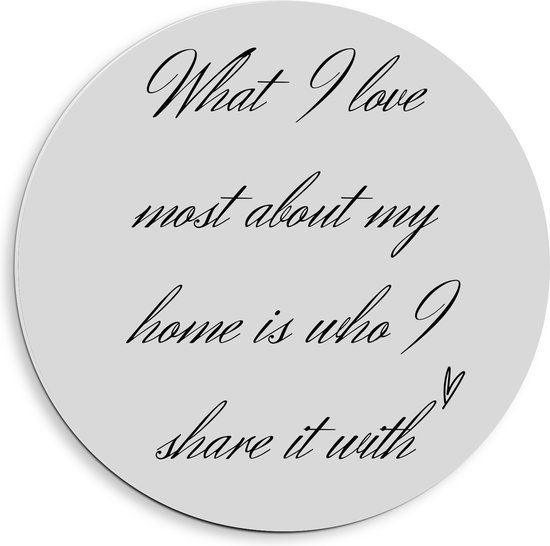 WallClassics - PVC Schuimplaat Muurcirkel - Tekst: ''What I Love Most About My Home Is Who I Share It With'' Lichtgrijs  - 40x40 cm Foto op Muurcirkel (met ophangsysteem)